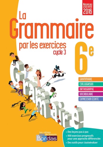 La Grammaire par les exercices 6e Cycle 3 Cahier d'exercices : Fiches méthode, Evaluations, Préparations de dictées
