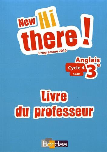 Anglais 3e A2/B1 New Hi there! Livre du professeur