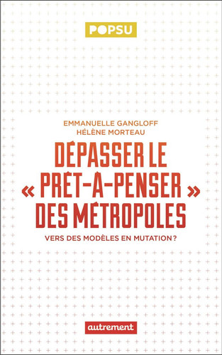 Dépasser le "prêt-à-penser" des métropoles: Vers des modèles en mutation