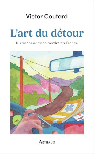 L'art du détour: Du bonheur de se perdre en France