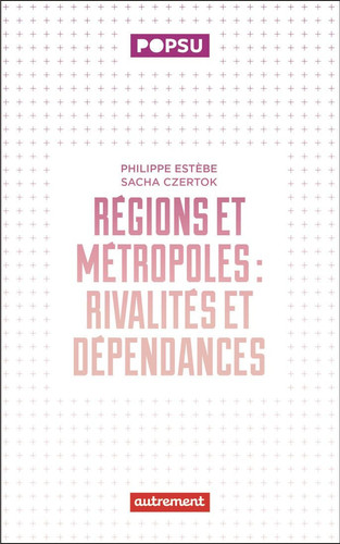 Régions et métropoles: Rivalités et dépendances