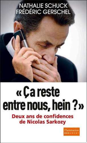 Ça reste entre nous, hein ? Deux ans de confidence de Nicolas Sarkozy