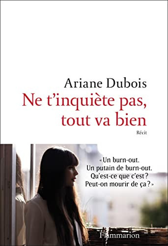 Ne t'inquiète pas, tout va bien L'histoire de ma renaissance grâce à un burn-out