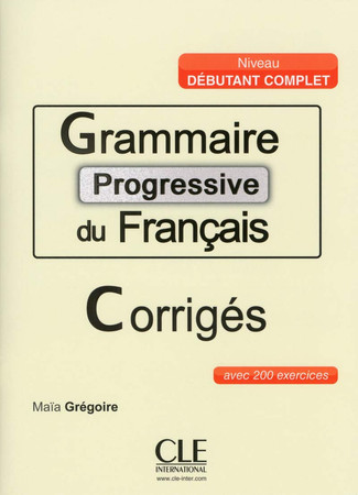 Grammaire progressive du français: avec 200 exercices : niveau débutant complet
