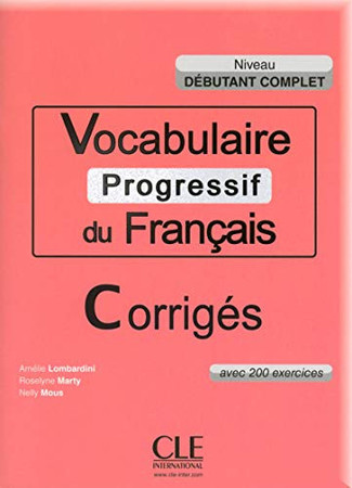 Vocabulaire progressif du français avec 200 exercices: niveau débutant complet: corrigés