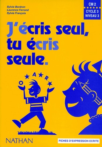 J'ECRIS SEUL, TU ECRIS SEULE CM2. Fiches d'expression écrite