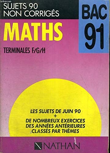 Maths sujets 90 non corrigés. Terminales F, G, H.. Bac 91