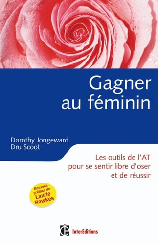 Gagner au féminin les outils de l'analyse transactionnelle pour se sentir libre d'oser et de réussir