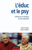 L'éduc et le psy Lettres ouvertes sur la clinique du soin éducatif