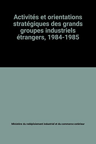 Activités et orientations stratégiques des grands groupes industriels étrangers, 1984-1985 tendances générales, évolution des secteurs aluminium, automobile, chimie, électronique, informatique, sidérurgie