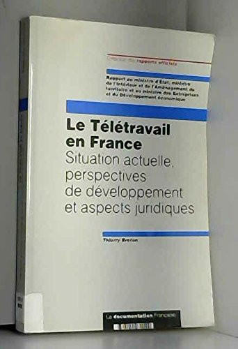 Le télétravail en France situation actuelle, perspectives de développement et aspects juridiques : rapport au ministre d'Etat, ministre de l'Intérieur et de l'Aménagement du territoire et au ministre des Entreprises et du Développement économique
