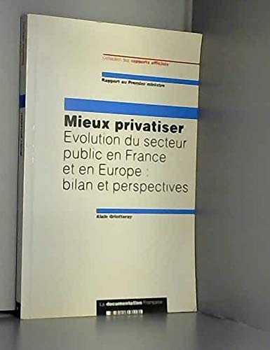 Mieux privatiser évolution du secteur public en France et en Europe : bilan et perspectives : rapport au premier ministre