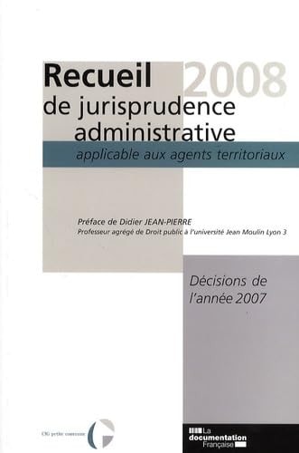 Recueil de jurisprudence administrative applicable aux agents territoriaux décisions de l'année 2007