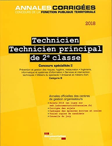 Technicien [et] technicien principal de 2e classe 2018 concours externe, interne et troisième concours : catégorie B. Prévention et gestion des risques, hygiène, restauration. Ingénierie, informatique et systèmes d'information. Services et intervention techniques. Métiers du spectacle. Artisanat et métiers d'art. concours spécialités II