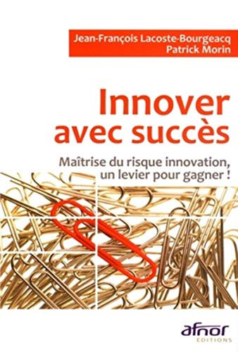 Innover avec succès maîtrise du risque innovation, un levier pour gagner!