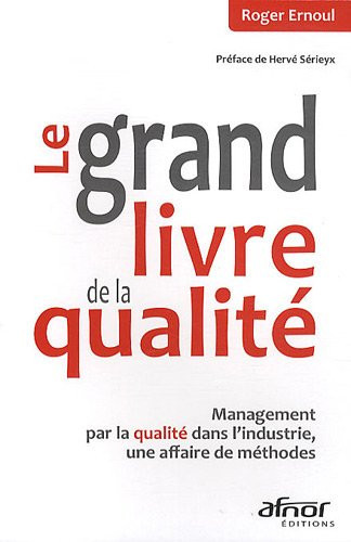 Le grand livre de la qualité management par la qualité dans l'industrie, une affaire de méthodes