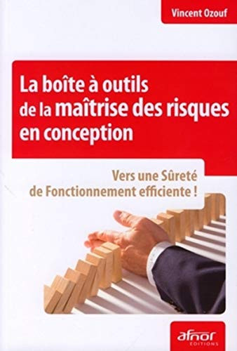 La boite à outils de la maîtrise des risques en conception Vers une Sûreté de Fonctionnement efficicente !