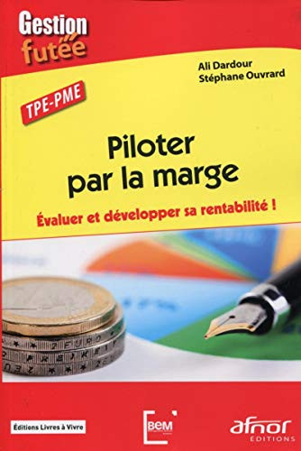 Piloter par la marge Evaluer et développer sa rentabilité ! TPE-PME