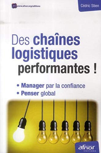 Des chaînes logistiques performantes ! Manager par la confiance, penser global