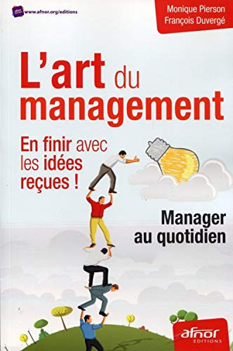 L'art du management : en finir avec les idées reçues ! Manager au quotidien