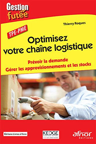 Optimisez votre chaîne logistique prévoir la demande, gérer les approvisionnements et les stocks