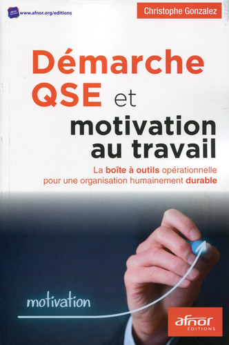 Démarche QSE et motivation au travail La boîte à outils opérationnelle pour une organisation humainement durable
