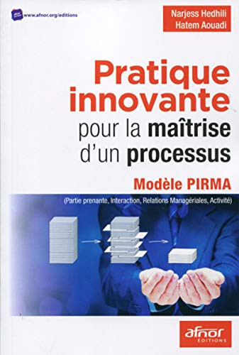 Pratique innovante pour la maîtrise d'un processus Modèle PIRMA (Partine prenante, Interaction, Relations Managériales, Activité)