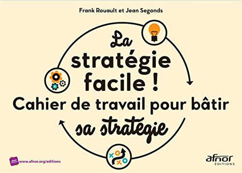 La stratégie facile ! Cahier de travail pour bâtir sa stratégie