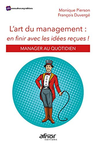 L'art du management : en finir avec les idées reçues ! Manager au quotidien