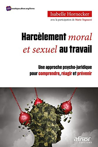 Harcèlement moral et sexuel au travail Une approche psycho-juridique pour comprendre, réagir et prévenir