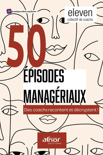 50 épisodes managériaux Des coachs racontent et décryptent !
