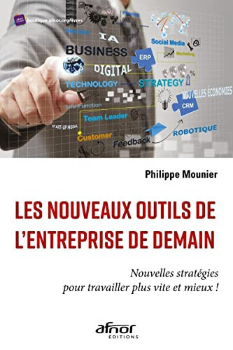 Les nouveaux outils de l'entreprise de demain Nouvelles stratégies pour travailler plus vite et mieux !