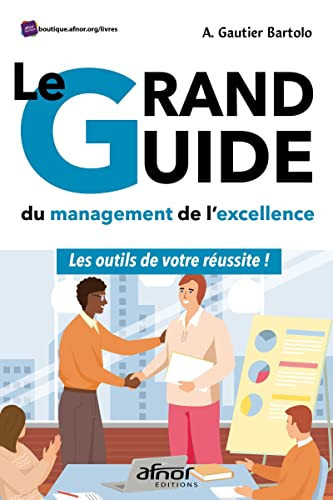 Le Grand Guide du management de l'excellence Les outils de votre réussite !