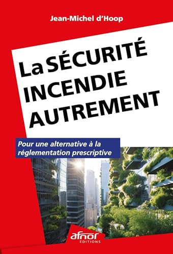 La sécurité incendie autrement Pour une alternative à la réglementation prescriptive