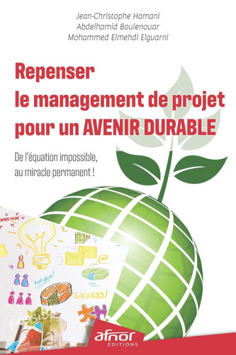 Repenser le management de projet pour un avenir durable De l'équation impossible au miracle permanent !