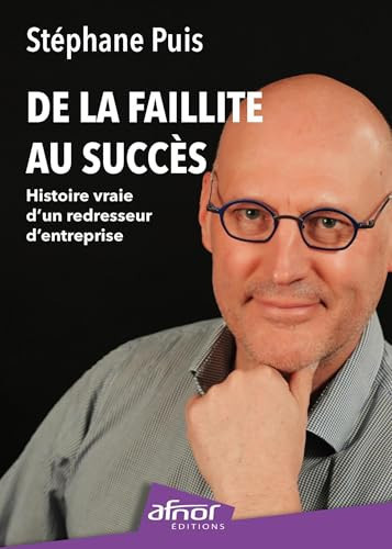 De la faillite au succès Histoire vraie d'un redresseur d'entreprise
