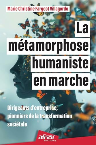 La métamorphose humaniste en marche Dirigeants d'entreprise, pionniers de la transformation sociétale