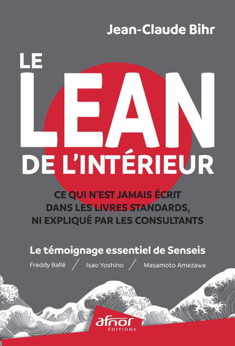 Le Lean de l'intérieur Ce qui n'est jamais écrit dans les livres standards, ni expliqué par les consultants. Le témoignage essentiel de Senseis