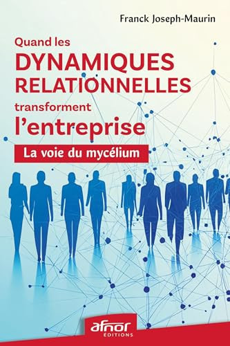 Quand les dynamiques relationnelles transforment l'entreprise: La voie du mycélium