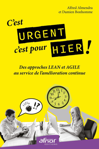 C'est urgent, c'est pour hier !: Des approches Lean et Agile au service de l'amélioration continue