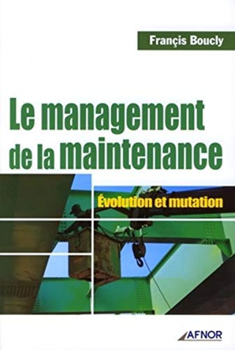 Le management de la maintenance évolution et mutation