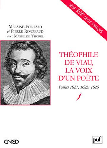 Théophile de Viau, la voix d'un poète: Poésies 1621, 1623, 1625