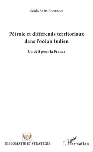 Pétrole et différends territoriaux dans l'Océan Indien Un défi pour la France