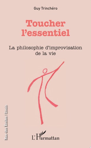 Toucher l'essentiel La philosophie d'improvisation de la vie
