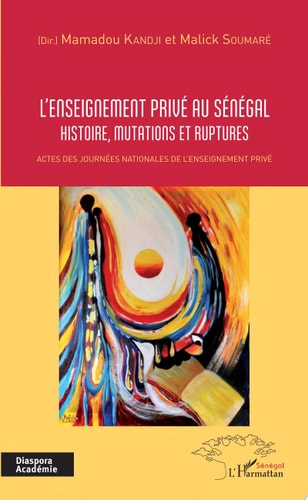 L'enseignement privé au Sénégal Histoire, mutations et ruptures - Actes des journées nationales de l'enseignement