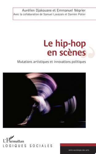 Le hip-hop en scènes Mutations artistiques et innovations politiques