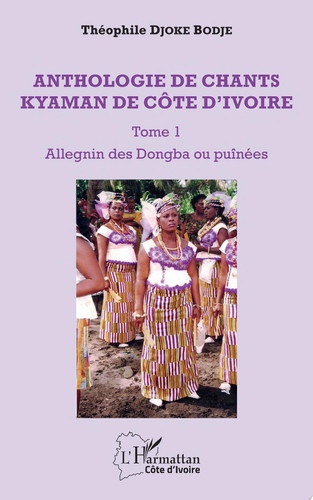 Anthologie de chants kyaman de Côte d'ivoire Tome 1 Allegnin des Dongba ou puînées