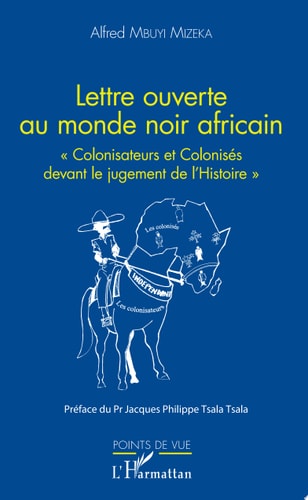 Lettre ouverte au monde noir africain "Colonisateurs et Colonisés devant le jugement de l'Histoire"