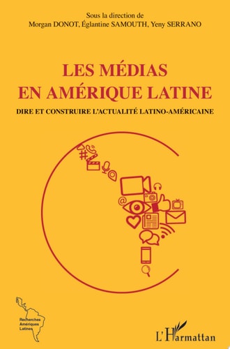 Les médias en Amérique latine Dire et contredire l'actualité latino-américaine