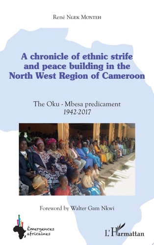 A chronicle of ethnic strife and peace building in the North west region of Cameroon The Oku-Mbesa predicament 1942-2017